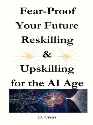 cover image of Fear-Proof Your Future by Reskilling & Upskilling for the AI Age